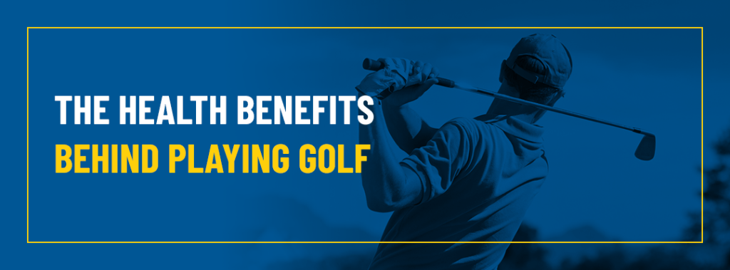 The Health Benefits Behind Playing Golf graphic